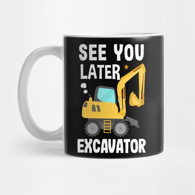 See You Later Excavator by Ronkey Design